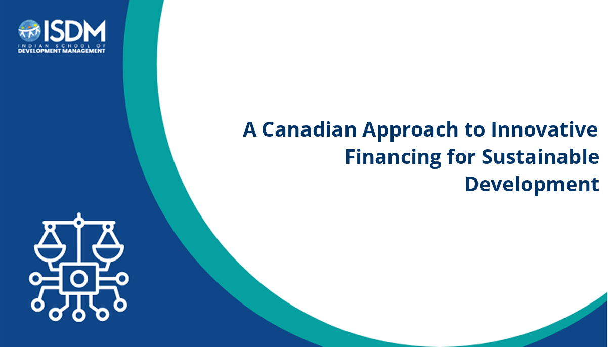 A Canadian Approach to Innovative Financing for Sustainable Development - ISDM Ekam