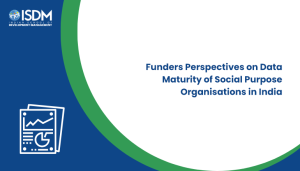 Funders Perspectives on Data Maturity of Social Purpose Organisations in India